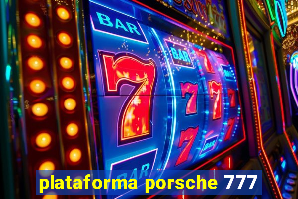 plataforma porsche 777